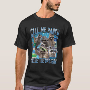 Funny Racoon Call Me Ranch Cause I Be Dressing Un T-Shirt