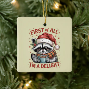 Funny Racoon First Of All I'm A Delight Christmas Ceramic Ornament