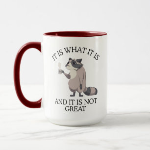 Funny Racoon IT IS WHAT IT IS AND IT IS NOT GREAT Mug