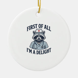 Funny Racoon Nurse First of All Im a Delight Shir Ceramic Ornament