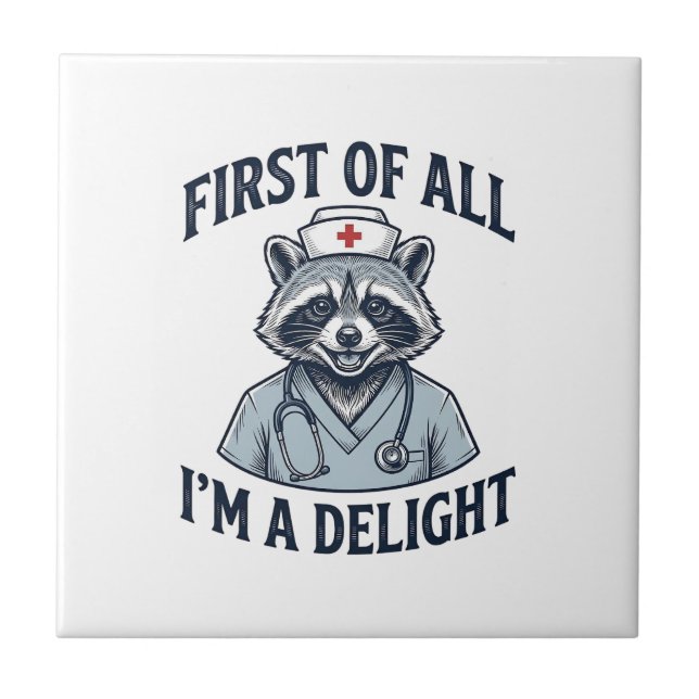Funny Racoon Nurse First of All Im a Delight Shir Ceramic Tile (Front)
