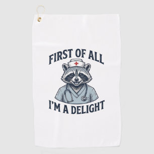 Funny Racoon Nurse First of All Im a Delight Shir Golf Towel