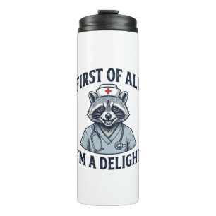 Funny Racoon Nurse First of All Im a Delight Shir Thermal Tumbler