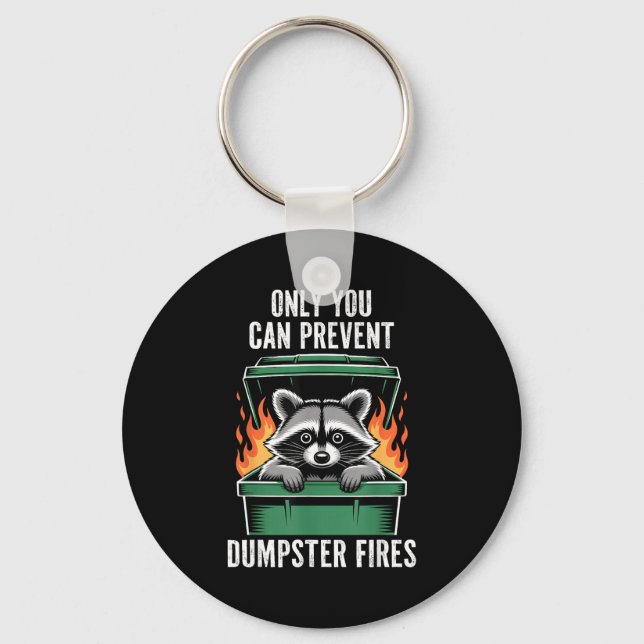 Funny racoon only you can prevent dumpster fires  key ring (Front)