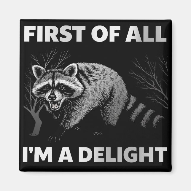 Funny Racoon Quote - First of All I'm a Delight Magnet (Front)