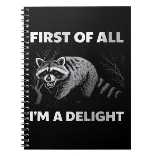Funny Racoon Quote - First of All I'm a Delight Notebook