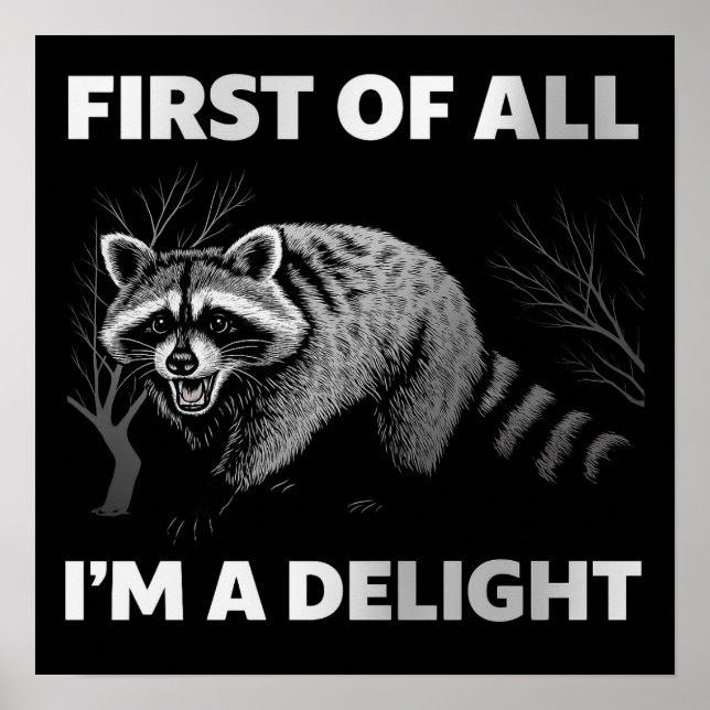 Funny Racoon Quote - First of All I'm a Delight Poster (Front)