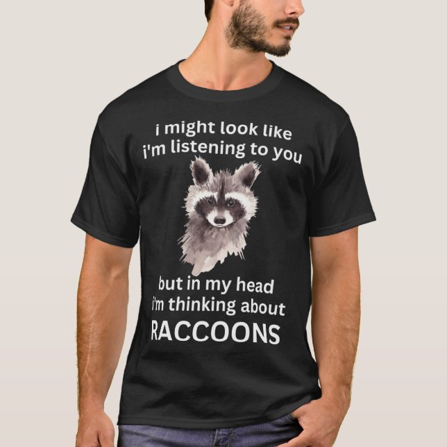 Funny Racoon Quote, I'm Thinking About Raccoons P T-Shirt (Front)