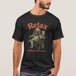 Funny Racoon Relax Nothing Is Under Control Lazy  T-Shirt