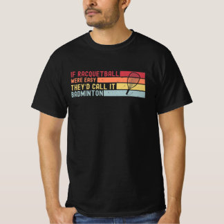 Funny Racquetball Quotes, If Racquetball Were Easy T-Shirt
