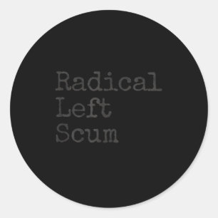 Funny Radical Left S Apparently Litical Sarcastic  Classic Round Sticker