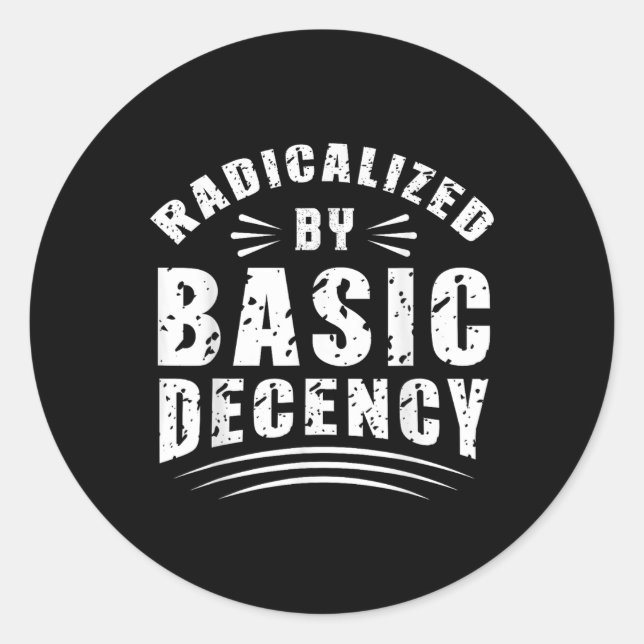 Funny Radicalised By Basic Decency Democracy Sarca Classic Round Sticker (Front)