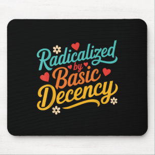 Funny Radicalised By Basic Decency Quote  Mouse Pad