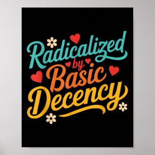 Funny Radicalised By Basic Decency Quote Poster