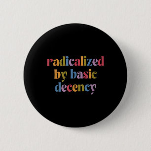 Funny Radicalised By Basic Decency Womens  6 Cm Round Badge