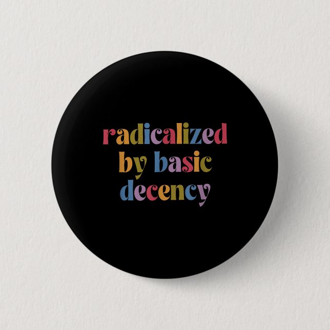 Funny Radicalised By Basic Decency Womens  6 Cm Round Badge (Front)