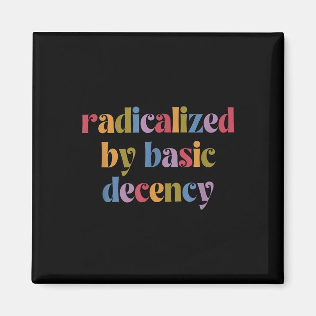 Funny Radicalised By Basic Decency Womens  Magnet (Front)