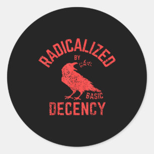 Funny Radicalized By Basic Decency Feminist Activi Classic Round Sticker