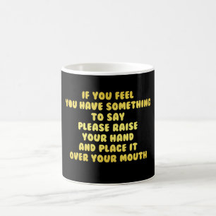 Funny Raise Your Hand to Speak Joke Coffee Mug