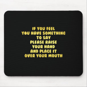 Funny Raise Your Hand to Speak Joke Mouse Pad