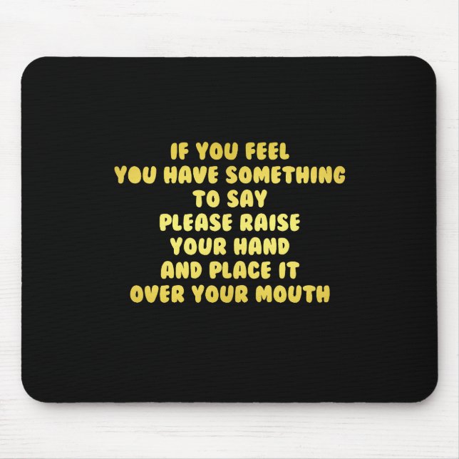 Funny Raise Your Hand to Speak Joke Mouse Pad (Front)