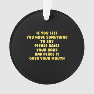 Funny Raise Your Hand to Speak Joke Ornament