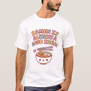 Funny Ramen Is Always A Good Idea  T-Shirt