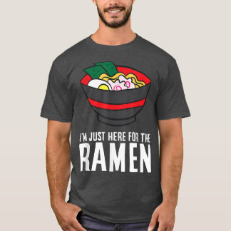 Funny Ramen Lover I'm Just Here For The Ramen T-Shirt