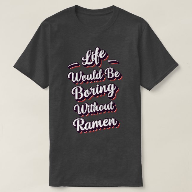 Funny Ramen Lover Quote Ramen Humor Phrase Men Boy T-Shirt (Design Front)