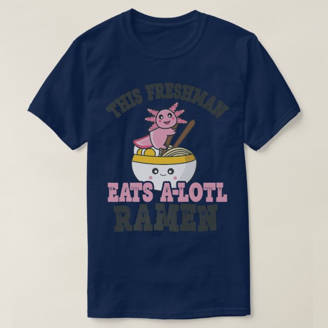 Funny Ramen Loving Freshman Cute Axolotl Eating Ra T-Shirt (Design Front)