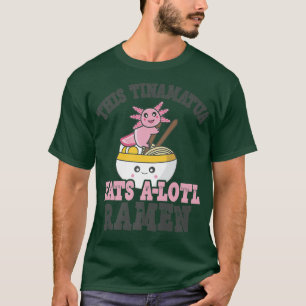 Funny Ramen Loving Tinamatua Cute Axolotl Eating R T-Shirt