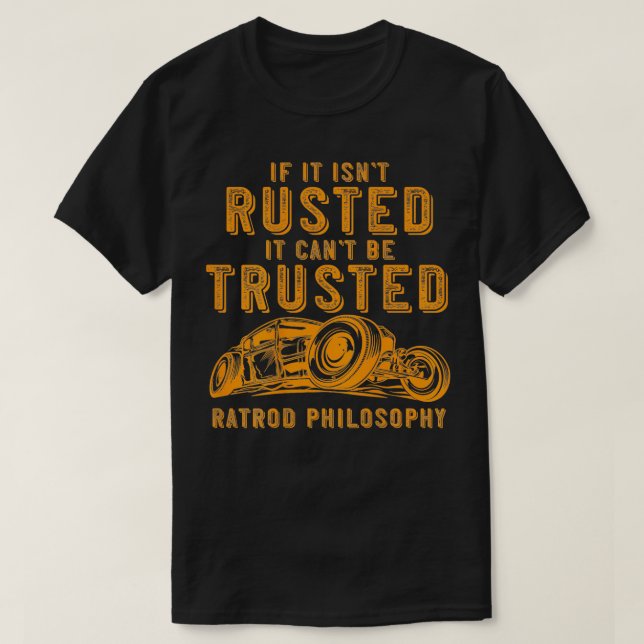 Funny Rat Rod Isnt Rusted Cant Be Trusted Print On T-Shirt (Design Front)