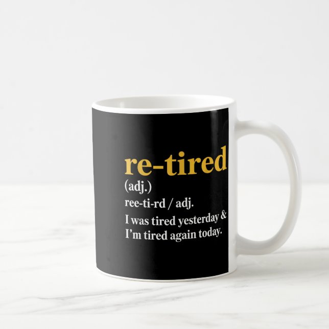 Funny Re-tired I Was Tired Yesterday &amp; I’m Tir Coffee Mug (Right)