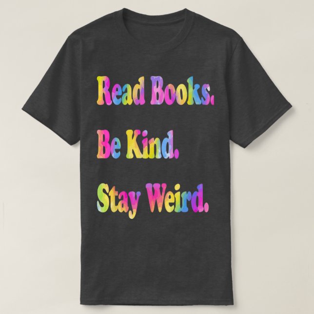 Funny Read Books Be Kind Stay Weird 6 T-Shirt (Design Front)