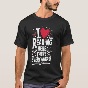 Funny Readers I Love Reading Here There Everywhere T-Shirt