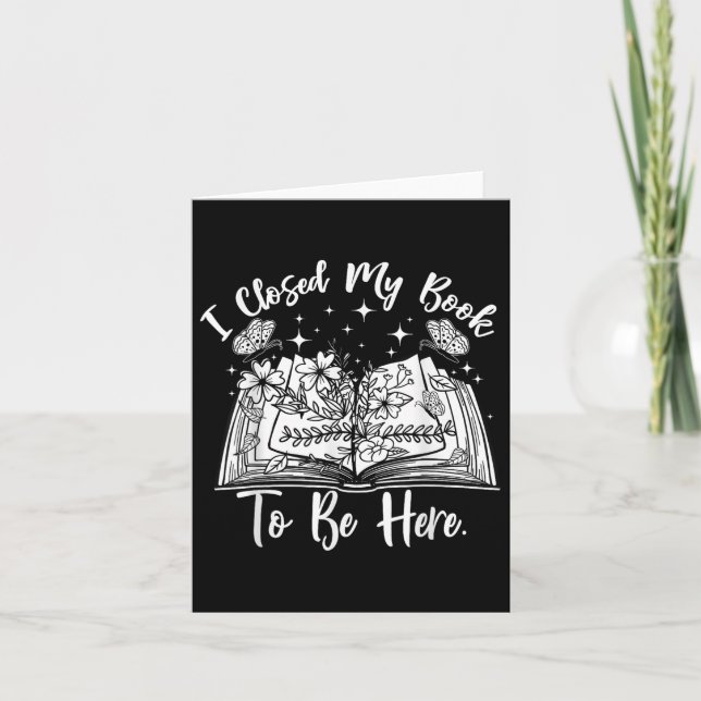 Funny Reading Closed My Book To Be Here Bookworm B Card (Front)