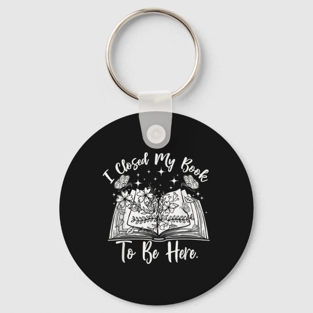 Funny Reading Closed My Book To Be Here Bookworm B Key Ring (Front)
