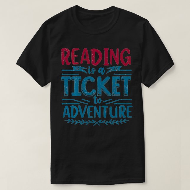 Funny Reading Is A Ticket To Adventure  T-Shirt (Design Front)