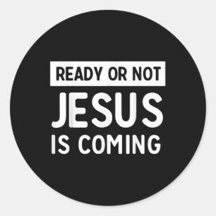 Funny Ready Or Not Jesus Is Coming Design Classic Round Sticker