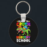 Funny Ready To Crush Nursery T Rex First Day Of Sc Key Ring<br><div class="desc">Funny Ready To Crush Nursery T Rex First Day Of School Boys</div>