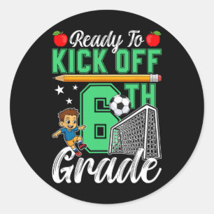 Funny Ready To Kick Off 6th Grade Soccer Back To S Classic Round Sticker
