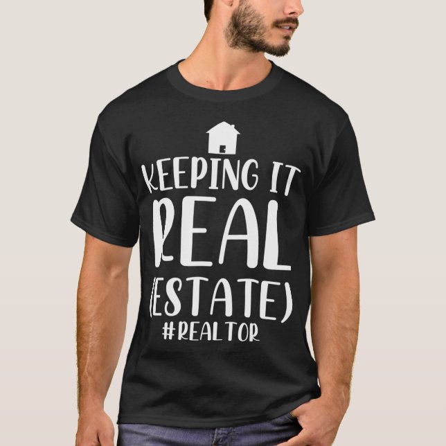 Funny Real Estate Agent Keeping It Real  T-Shirt (Front)