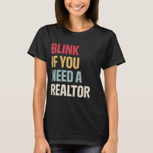 Funny Real Estate Agent Retro Blink If You Need A T-Shirt
