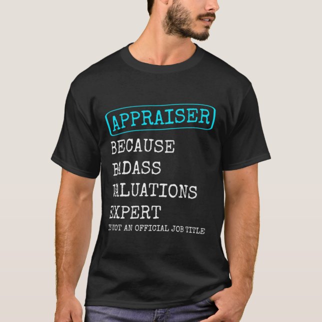 Funny Real Estate Appraiser Appraisal Valuation Ex T-Shirt (Front)