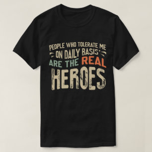 Funny Real Heroes Sarcastic People Who Tolerate Me T-Shirt