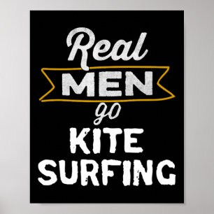 Funny Real Men Go Kite Surfing Beach Kite Surfing Poster