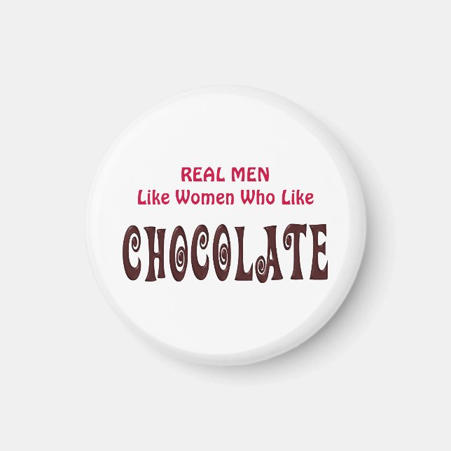 Funny Real Men Like Women Who Like Chocolate Magnet (Front)
