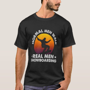 Funny Real Men Snowboarding T-Shirt