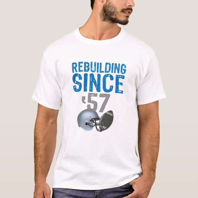 Funny Rebuilding detroit Football since 1957499 T-Shirt (Front)