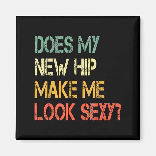 Funny Recovery Get Well Does My New Hip Make Me Lo Magnet (Front)